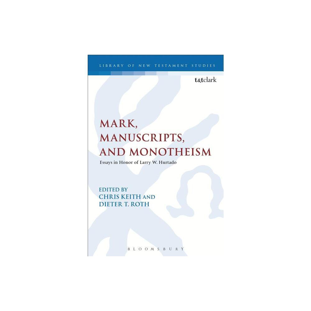 Mark, Manuscripts, and Monotheism - (Library of New Testament Studies) by Dieter T Roth & Chris Keith (Paperback)