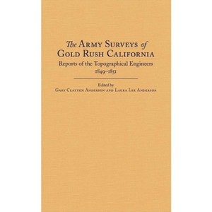 The Army Surveys of Gold Rush California - by  Gary Clayton Anderson & Laura Lee Anderson (Hardcover) - 1 of 1
