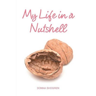 My Life in a Nutshell - by  Donna Shogren (Paperback)