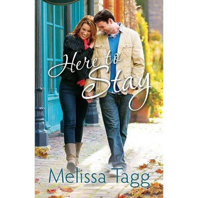 Here to Stay - by  Melissa Tagg (Paperback)