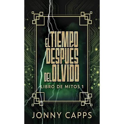 El Tiempo Después del Olvido - (Libro de Mitos) by  Jonny Capps (Hardcover)