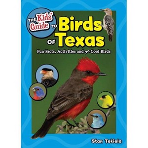 The Kids' Guide to Birds of Texas - (Birding Children's Books) by  Stan Tekiela (Paperback) - 1 of 1