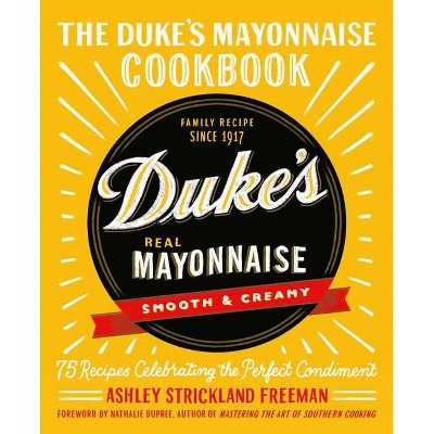 The Duke's Mayonnaise Cookbook - by  Ashley Strickland Freeman (Hardcover)