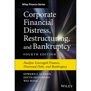 Corporate Financial Distress, Restructuring, and Bankruptcy - (Wiley Finance) 4th Edition by  Edward I Altman & Edith Hotchkiss & Wei Wang - 1 of 1