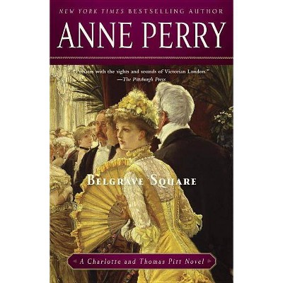 Belgrave Square - (Charlotte and Thomas Pitt) by  Anne Perry (Paperback)