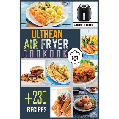 Ultrean Air Fryer Cookbook - by  Antoinette Ulrich (Paperback)