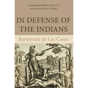 In Defense of the Indians - by  Bartolomé de Las Casas (Paperback) - 1 of 1