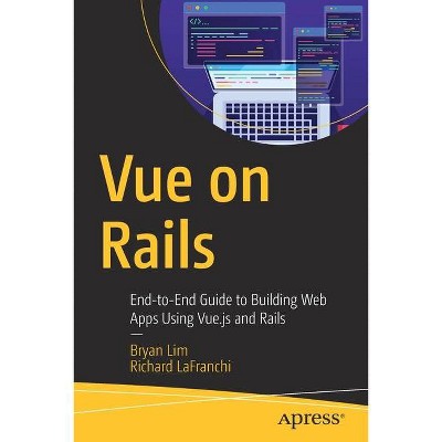 Vue on Rails - by  Bryan Lim & Richard Lafranchi (Paperback)