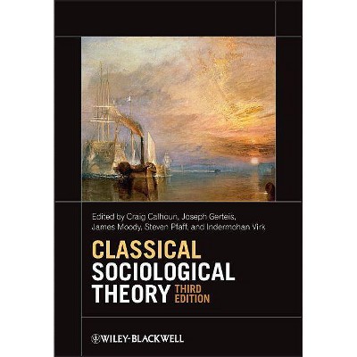 Classical Sociological Theory - 3rd Edition by  Craig Calhoun & Joseph Gerteis & James Moody & Steven Pfaff & Indermohan Virk (Paperback)