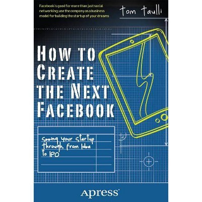 How to Create the Next Facebook - by  Tom Taulli (Paperback)