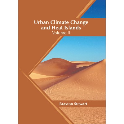 Urban Climate Change and Heat Islands: Volume II - by  Braxton Stewart (Hardcover)