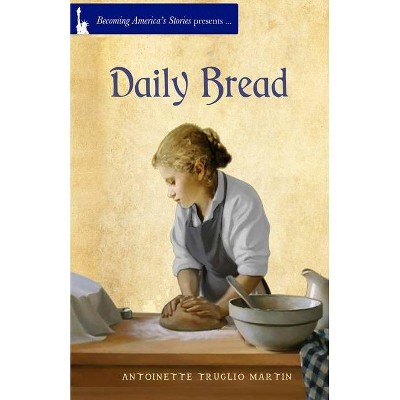 Daily Bread - by  Antoinette Truglio Martin (Paperback)