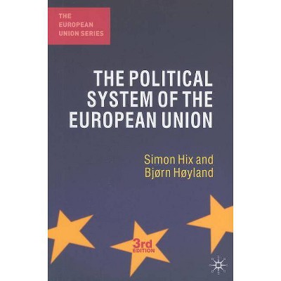 The Political System of the European Union - 3rd Edition by  Simon Hix & Bjørn Høyland (Paperback)