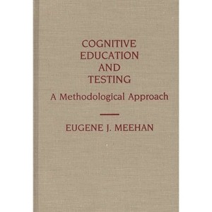 Cognitive Education and Testing - (Contributions to the Study of Education) by  Eugene J Meehan (Hardcover) - 1 of 1