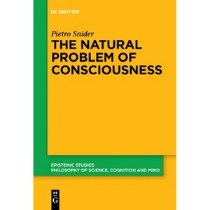 The Natural Problem of Consciousness - (Epistemic Studies) by  Pietro Snider (Paperback) - 1 of 1