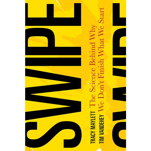 Swipe: The Science Behind Why We Don't Finish What We Start - by  Tracy Maylett & Tim Vandehey (Hardcover) - image 1 of 1