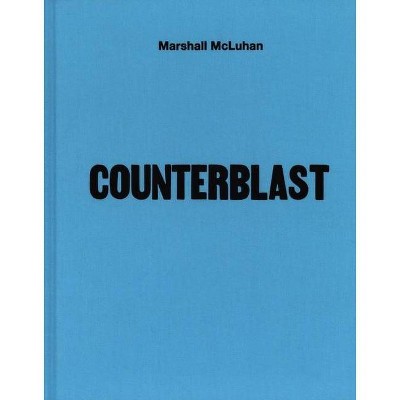 Counterblast - by  Marshall McLuhan & W Terrence Gordon (Hardcover)