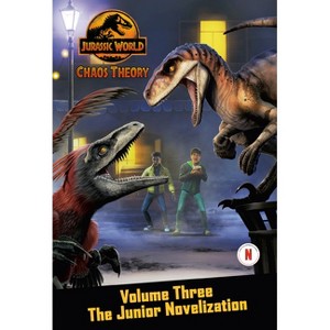 Chaos Theory, Volume Three: The Junior Novelization (Jurassic World) - by Steve Behling (Paperback) - 1 of 1