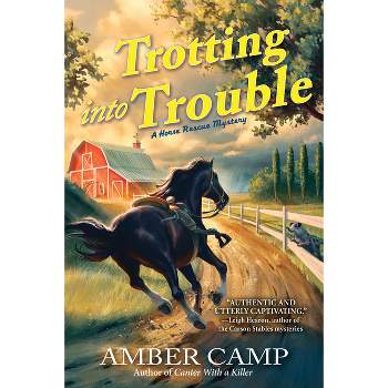 Trotting Into Trouble - (Horse Rescue Mystery, a) by  Amber Camp (Hardcover)