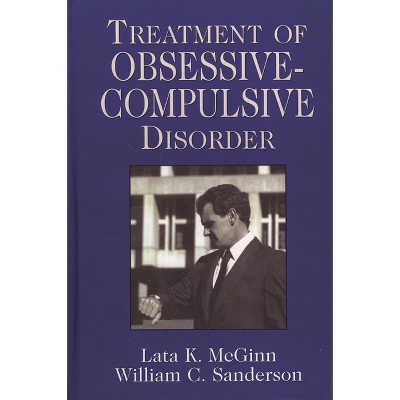 Treatment of Obsessive Compulsive Disorder - (Clinical Application of Evidence-Based Psychotherapy) by  Lata K McGinn & William C Sanderson