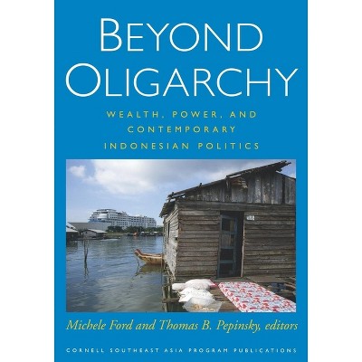 Beyond Oligarchy - (Cornell Modern Indonesia Project) by  Michele Ford & Thomas B Pepinsky (Paperback)
