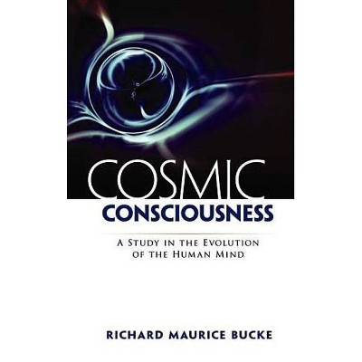  Cosmic Consciousness - by  Richard Maurice Bucke (Paperback) 