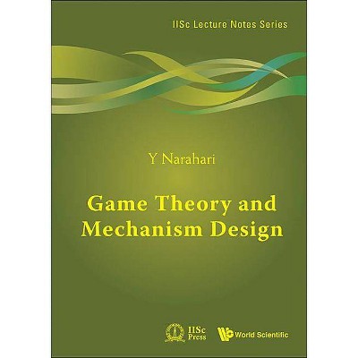 Game Theory and Mechanism Design - (Iisc Lecture Notes) by  Y Narahari (Hardcover)