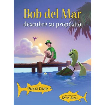 Bob del Mar Descubre Su Propósito (Spanish Version of Blue Ocean Bob Discovers His Purpose) - by  Brooks Olbrys (Hardcover)