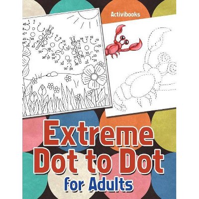 Extreme Dot To Dot For Adults By Activibooks Paperback Target