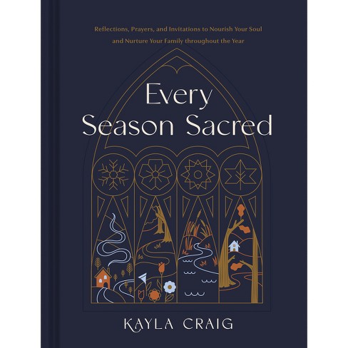 Every Season Sacred - By Kayla Craig (hardcover) : Target