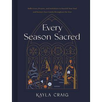 Every Season Sacred - by  Kayla Craig (Hardcover)