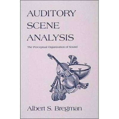 Auditory Scene Analysis - by  Albert S Bregman (Paperback)