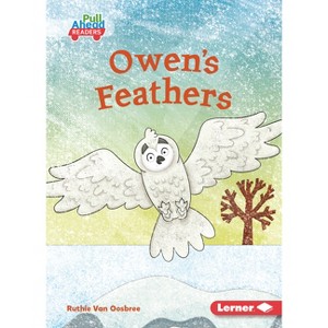 Owen's Feathers - (Let's Look at Polar Animals (Pull Ahead Readers -- Fiction)) by  Ruthie Van Oosbree (Paperback) - 1 of 1
