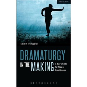 Dramaturgy in the Making - (Performance Books) by  Katalin Trencsényi (Paperback) - 1 of 1