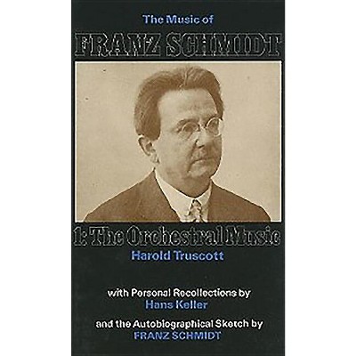 The Music of Franz Schmidt - by  Harold Truscott (Hardcover)