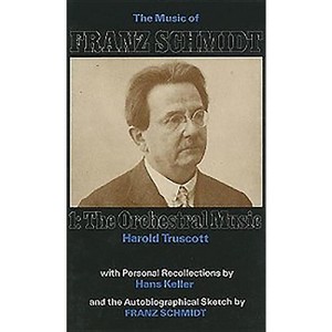 The Music of Franz Schmidt - by  Harold Truscott (Hardcover) - 1 of 1