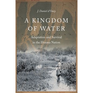A Kingdom of Water - (Indians of the Southeast) by  J Daniel D'Oney (Hardcover) - 1 of 1