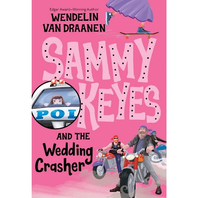Sammy Keyes and the Wedding Crasher - by  Wendelin Van Draanen (Paperback)