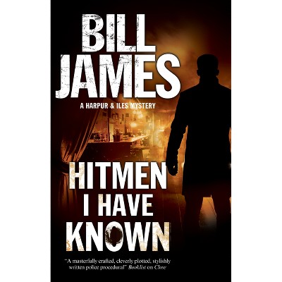 Hitmen I Have Known - (Harpur and Iles Mystery) by  Bill James (Paperback)