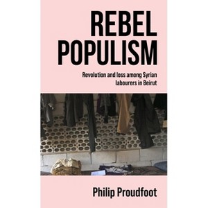 Rebel Populism - by  Philip Proudfoot (Paperback) - 1 of 1