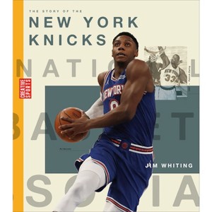 The Story of the New York Knicks - (Creative Sports: A History of Hoops) by  Jim Whiting (Paperback) - 1 of 1
