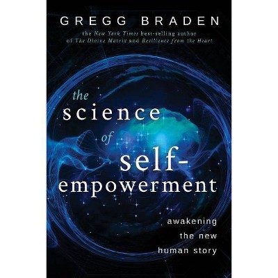 The Science of Self-Empowerment - by  Gregg Braden (Paperback)