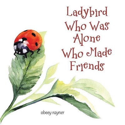 Ladybird Who Was Alone Who Made Friends - by  Obeey Rayner (Paperback)