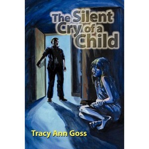 The Silent Cry of a Child - by  Tracy Ann Goss (Paperback) - 1 of 1