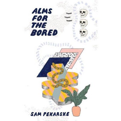 Alms for the Bored - by  Sam Pekarske (Paperback)