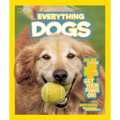 National Geographic Kids Everything Dogs - by  Becky Baines (Paperback)