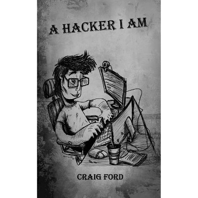 A Hacker, I Am - (A Hacker I Am) by  Craig Ford (Paperback)