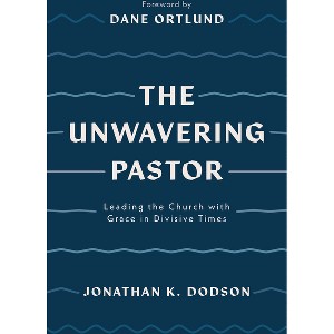 The Unwavering Pastor - by  Jonathan K Dodson (Paperback) - 1 of 1