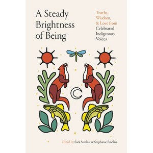 A Steady Brightness of Being - by  Sara Sinclair & Stephanie Sinclair (Hardcover) - 1 of 1