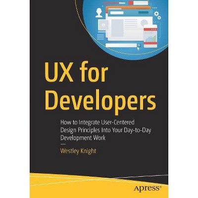 UX for Developers - by  Westley Knight (Paperback)